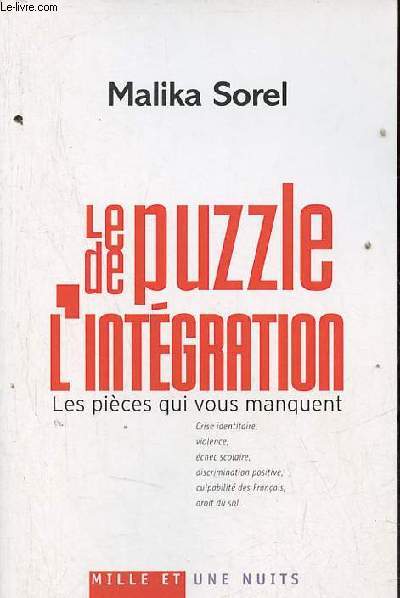 Le puzzle de l'intgration - les pices qui vous manquent crise identitaire,violence,chec scolaire,discrimination positive,culpabilit des franais, droit du sol...