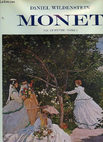 Claude Monet biographie et catalogue raisonn - Tome 1 : 1840-1881 peintures.