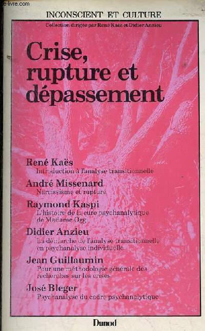 Crise, rupture et dpassement - Analyse transitionnelle en psychanalyse individuelle et groupale - Collection Inconscient et culture.