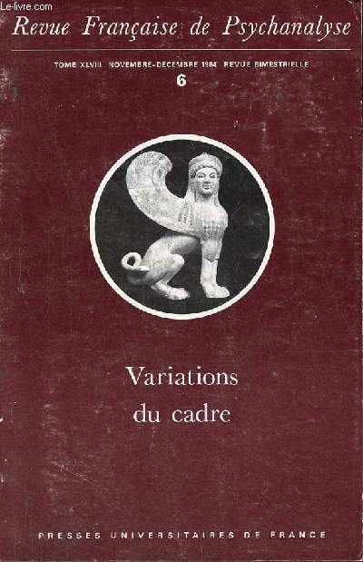Revue franaise de psychanalyse tome XLVIII novembre-dcembre 1984 n6 : Variations du cadre.