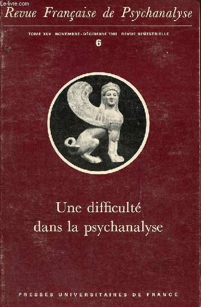 Revue franaise de psychanalyse tome XLV novembre-dcembre 1981 n6 : Une difficult dans la psychanalyse.