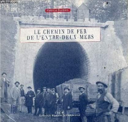 Le chemin de fer de l'Entre-deux-mers - Collection Mmoire Contemporaine - Envoi de l'auteur.
