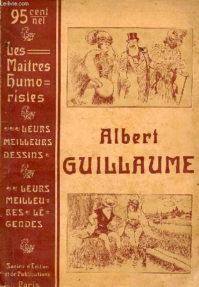 Albert Guillaume - Les Matres Humoristes les meilleurs dessins, les meilleures lgendes.
