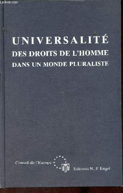 Universalit des droits de l'homme dans un monde pluraliste - Actes du colloque organis par le Conseil de l'Europe en collaboration avec l'Institut international des droits de l'homme - Strasbourg 17-19 avril 1989.