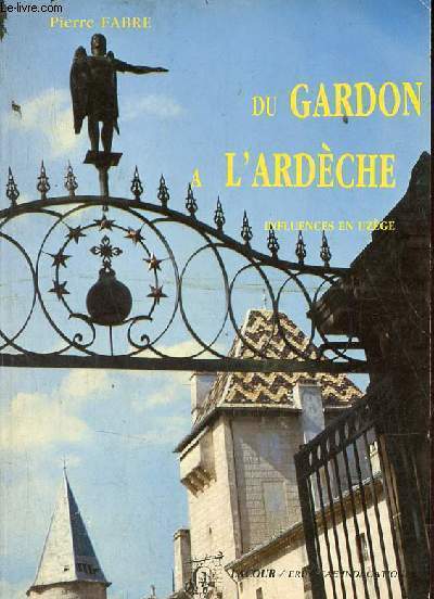 Du gardon  l'Ardche essai sur l'histoire des influences en Uzge - Collection Eruditae Indagationes.