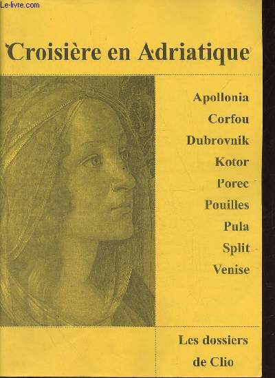 Les dossiers de Clio - Croisire en Adriatique - Apollonia,Corofu,Dubrovnik,Kotor,Porec,Pouilles,Pula, Split, Venise - Septembre 2006 3e dition.