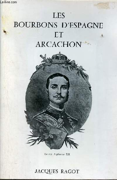 Plaquette : Les bourbons d'Espagne et Arcachon - A l'occasion du centenaire des fianailles  Arcachon du roi Alphonse XII d'Espagne et de l'archiduchesse Marie-Christine d'autriche aot 1879-aot1 979.