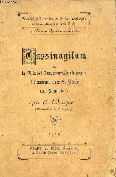 Cassinogilum ou la villa de l'Empereur Charlemagne  Casseuil prs La Role (en Aquitaine) - Socit d'histoire et d'archologie de l'arrondissement de La Role - Section du sydicat d'initiative.