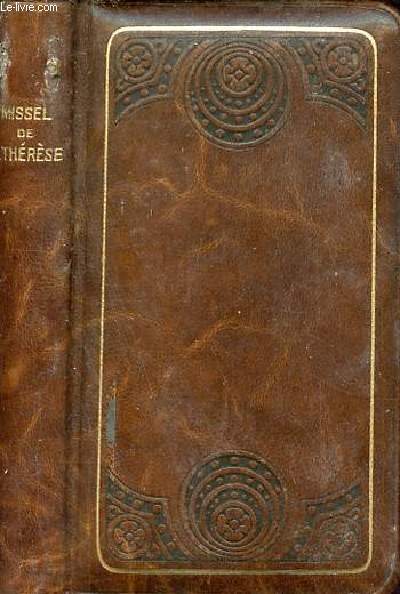 Missel de Sainte Thrse de l'Enfant Jsus contenant la messe de la sainte, le propre des dimanches et principales ftes, ainsi qu'un choix trs vari de prires en l'honneur de la douce vierge de lisieux - n1281.