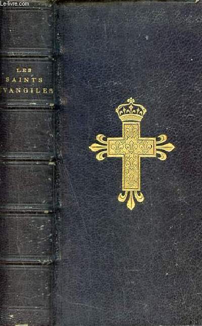 Les Saints vangiles traduits et annots par l'Abb Martha du Clerg de Paris Chanoine honoraire d'Amiens avec une introduction tire des oeuvres de Bossuet.