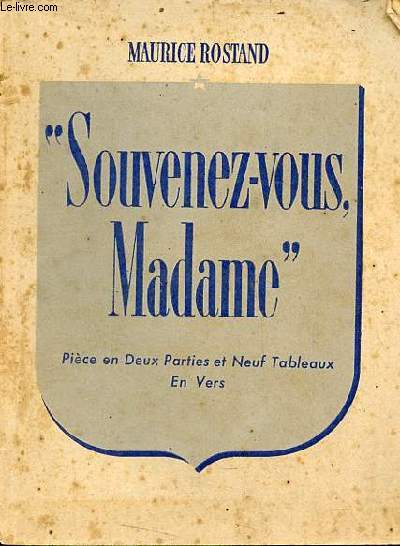 Souvenez-vous Madame - Pice en deux parties et neuf tableaux en vers.