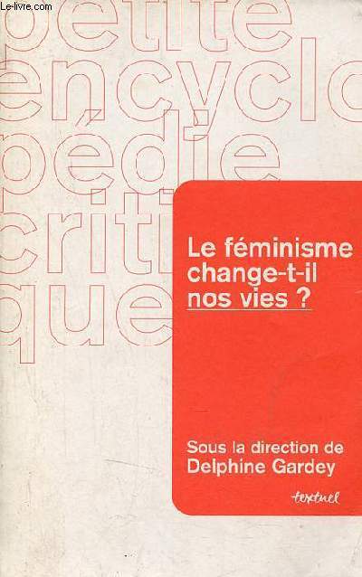 Le fminisme change-t-il nos vies ? - Collection petite encyclopdie critique.