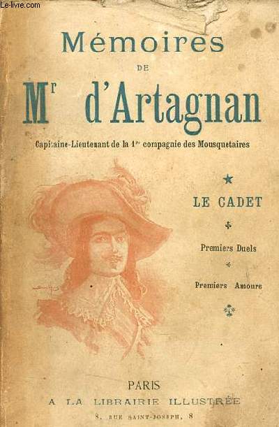 Mmoires de M.d'Artagnan Capitaine-Lieutenant de la 1re Compagnie des Mousquetaires du Roi - Tome 1 : Le cadet, premiers duels, premiers amours.