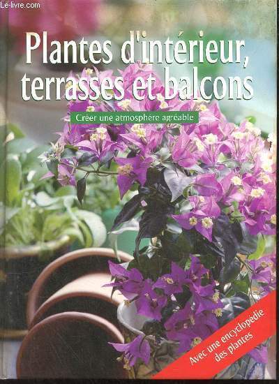 Plantes d'intrieur, terrasses et balcons - Crer une atmosphre agrable - Avec une encyclopdie des plantes.