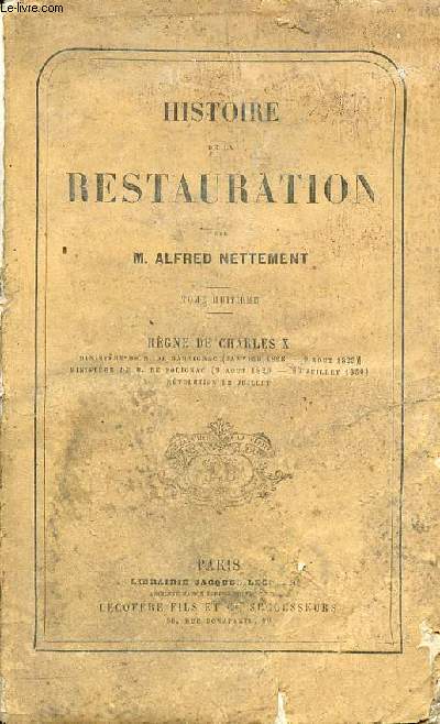 Histoire de la restauration - Tome 8 : Rgne de Charles X - ministre de M.de Martignac janvier 1828-9 aout 1829 - ministre de M.de Polignac 9 aout 1829 - 29 juillet 1830 - rvolution de juillet.