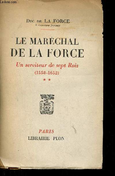Le Marchal de la Force - Un serviteur de sept rois (1558-1652) - Tome 2.