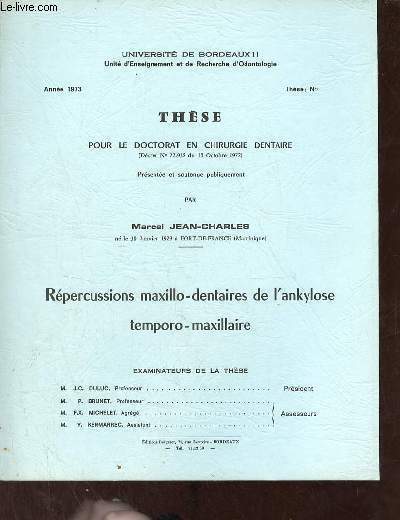 Rpercussions maxillo-dentaires de l'ankylose temporo-maxillaire - Thse pour le doctorat en chirurgie dentaire Universit de Bordeaux II anne 1973.