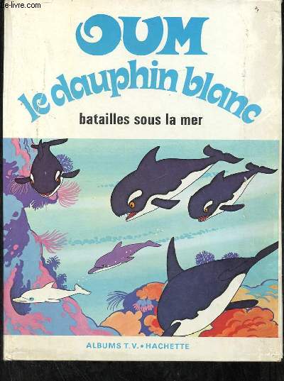 Oum le dauphin blanc batailles sous la mer.