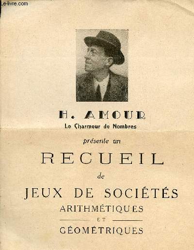H.Amour le charmeur de nombres prsente un recueil de jeux de socits arithmtiques et gomtrique