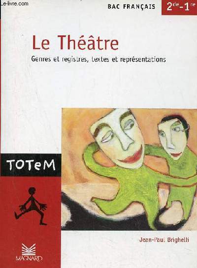 Le Thtre genres et registres, textes et reprsentations - Bac franais 2de - 1re - Collection Totem n3.