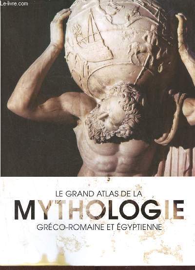 Le grand atlas de la mythologie grco-romaine et gyptienne.