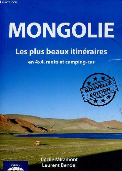 Mongolie les plus beaux itinraires en 4x4 moto et camping-car - Guides Overland Aventure - Nouvelle dition.