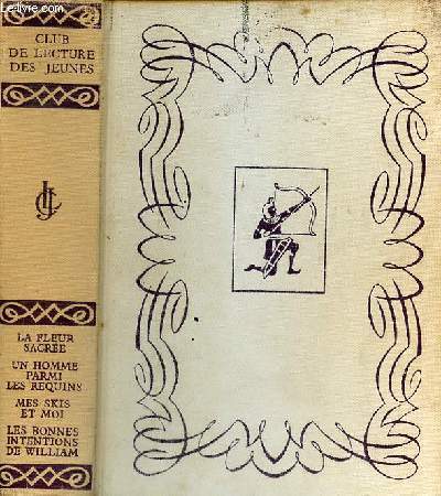 Club de lecture des jeunes - La fleur sacre par H.Rider Haggard - un homme parmi les requins par Hans Hass - mes skis et moi par Jean Vuarnet - les bonnes intentions de William par Richmal Crompton.
