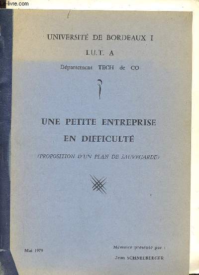 Une petite entreprise en difficulté (proposition d'un plan de sauvegarde) - Université de Bordeaux I I.U.T A Département Tech de Co mai 1979.