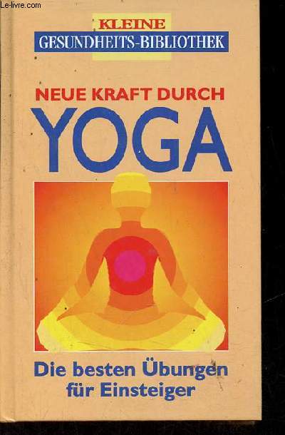 Neue kraft durch yoga die besten bungen fr Einsteiger - Kleine gesundheits-bibliothek.