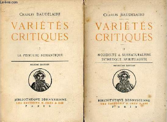 Varits critiques - En deux tomes - Tomes 1 + 2 - Tome 1 : La peinture romantique - Tome 2 : Modernit & surnaturalisme esthtique spiritualiste - Collection Bibliothque Dionysienne.