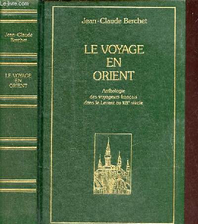Le voyage en Orient anthologie des voyageurs franais dans le levant au XIXe sicle - Collection Bouquins.