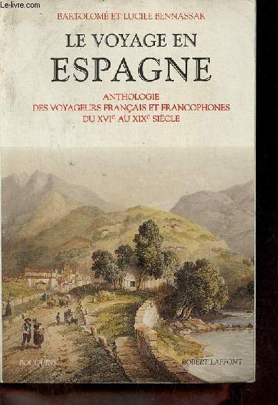 Le voyage en Espagne anthologie des voyageurs franais et francophones du XVIe au XIXe sicle - Collection Bouquins.