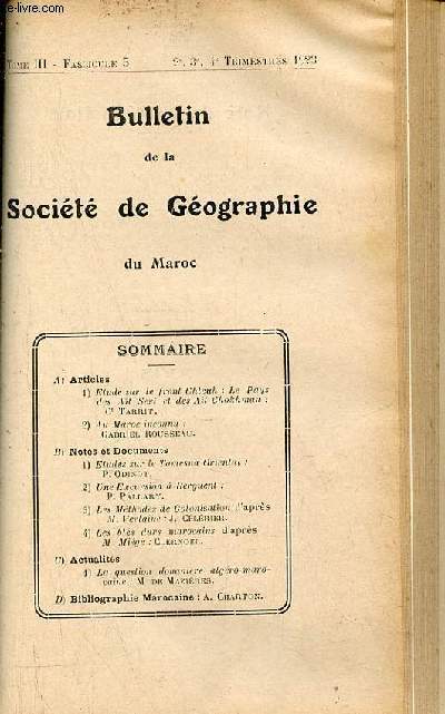 Bulletin de la socit de gographie du Maroc - Tome 3 - fascicule 5 - 2e 3e et 4e trimestre 1923 - Etude sur le front Chleuh : le Pays des At Seri et des At Chokhman : Ct Tarrit - au Maroc inconnu : Gabriel Rousseau - tudes sur le Tamesna Oriental...