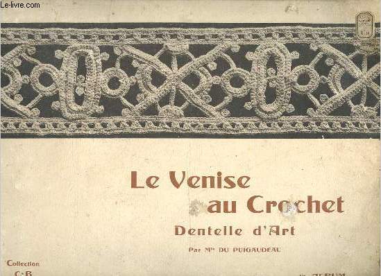 Le Venise au crochet dentelle d'art - 1er album - Collection C.B. Cartier-Bresson - 2e édition revue et augmentée.