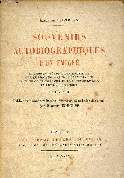 Souvenirs autobiographiques d'un migr - Le Crime du Prsident d'entrecasteaux, l'arme de cond, le mariage d'un migr, la duchesse de courlande et la duchesse de dino, la rentre d'un migr 1790-1800.