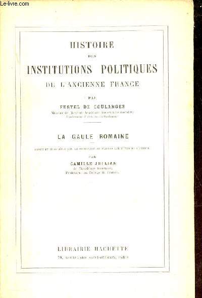 Histoire des institutions politiques de l'ancienne France - La gaule romaine.