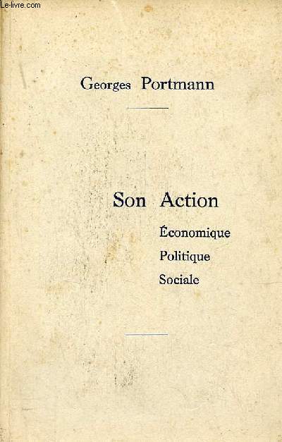 Georges Portmann - son action conomique, politique, sociale.