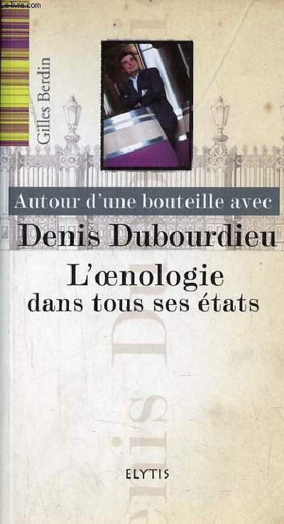 Autour d'une bouteille avec Denis Dubourdieu l'oenologie dans tous ses tats.