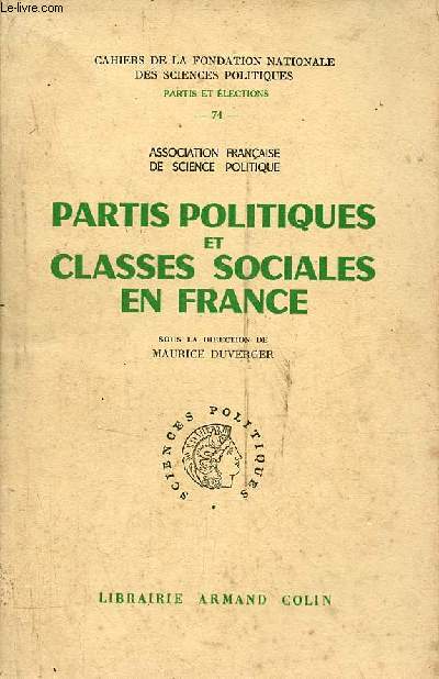 Partis politiques et classes sociales en France - Cahiers de la fondation nationale des sciences politiques partis et lections n74 - Association franaise de science politique.