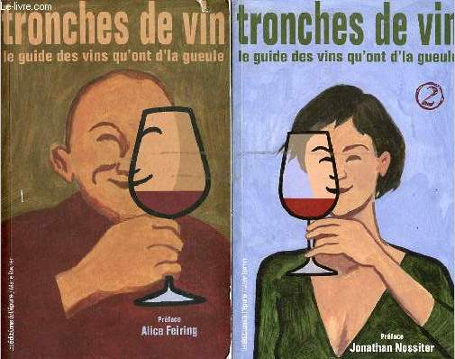 Tronches de vin le guide des vins qu'ont d'la gueule - En 2 tomes - Tomes 1 + 2.