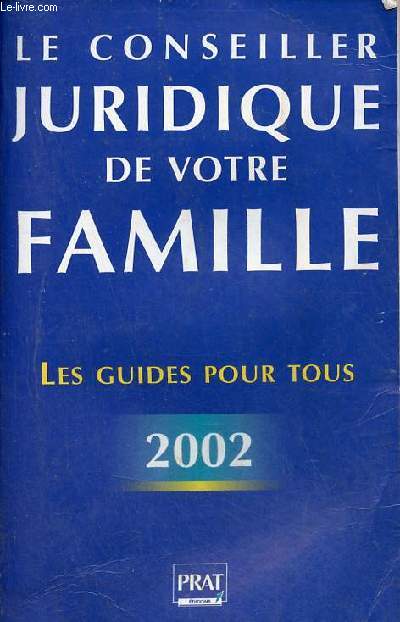 Le conseiller juridique de votre famille 1000 consultations juridiques et pratiques - Nouvelle dition 2002.