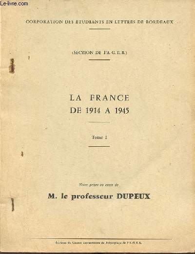 La France de 1914  1945 - Tome 1 - Corporation des tudiants en lettres de Bordeaux (section de l'A.G.E.B.) - Notes prises au cours de M.le professeur Dupeux.