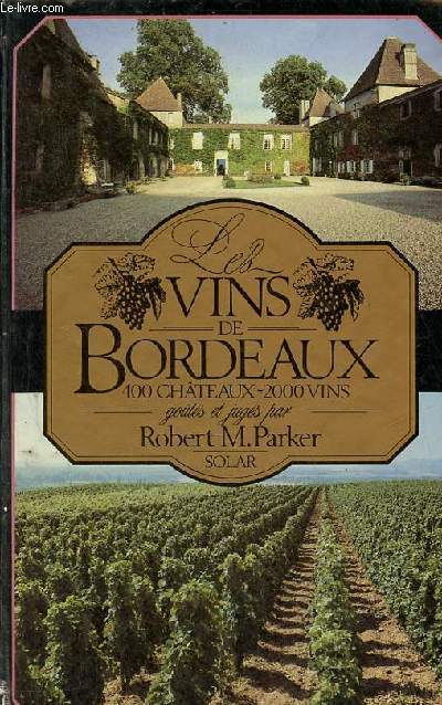 Les vins de Bordeaux 400 chteaux - 2000 vins gouts et jugs par Robert M.Parker - 2e dition.