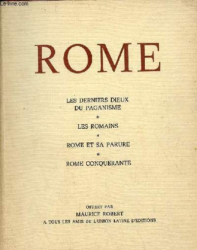 Rome les derniers dieux du paganisme, les romains, Rome et sa parure, Rome conqurante.