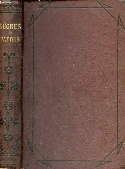 Rcits de voyages - Ngres & papous - l'Afrique quatoriale et la Nouvelle-Guine.