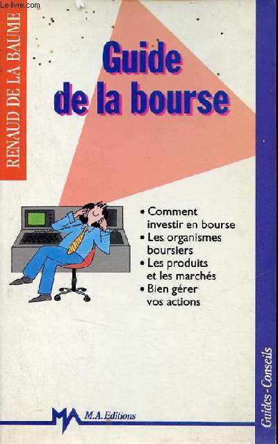 Guide de la bourse - Comment investir en bourse, les organismes boursiers, les produits et les marchs, bien grer vos actions.