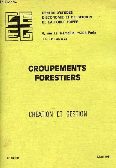 Groupement forestiers cration et gestion - Centre d'tudes d'conomie et de gestion de la foret prive Paris - Mars 1981 2e dition.