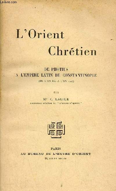 L'Orient Chrtien de photius  l'empire latin de Constantinople de l'an 850  l'an 1204.