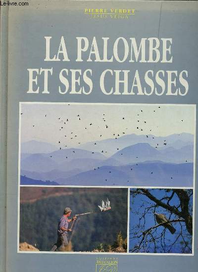 La palombe et ses chasses.