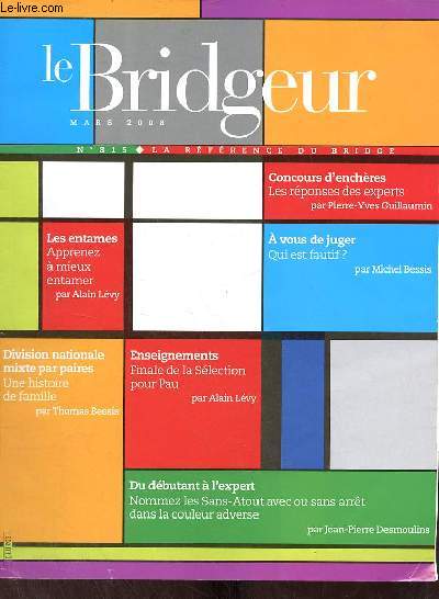 Le Bridgeur n815 mars 2008 - Concours d'enchres les rponses des experts par Pierre-Yves Guillaumin -  vous de jouer ? Qui est fautif par Michel Bessis - les entames apprenez  mieux entamer par Alain Lvy - division nationale mixte par paires etc.